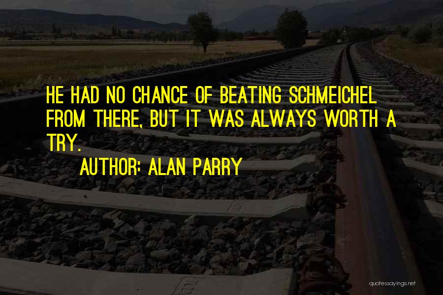 Alan Parry Quotes: He Had No Chance Of Beating Schmeichel From There, But It Was Always Worth A Try.