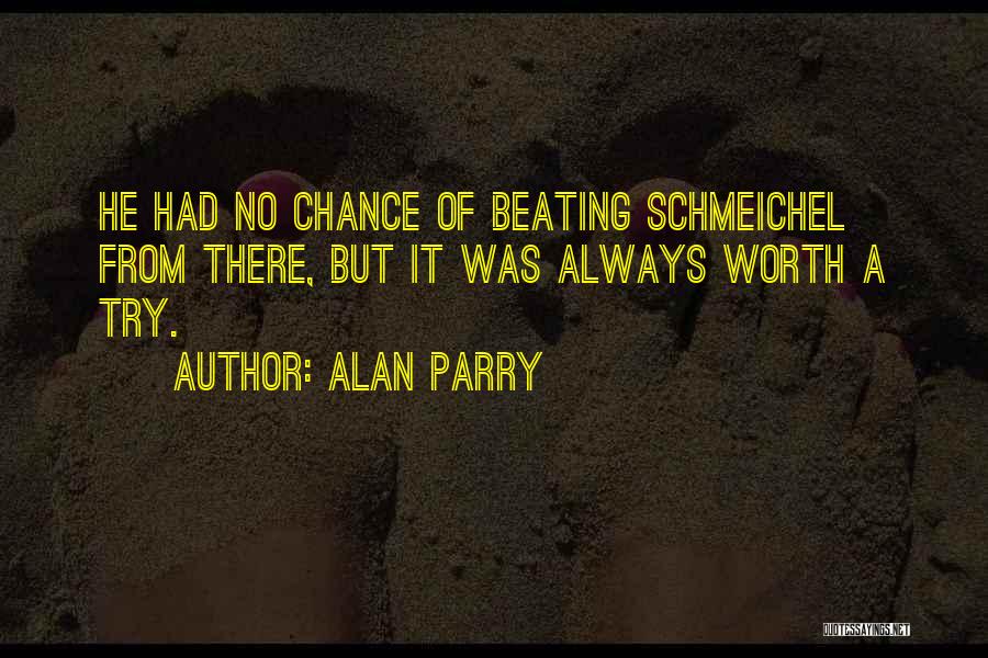 Alan Parry Quotes: He Had No Chance Of Beating Schmeichel From There, But It Was Always Worth A Try.