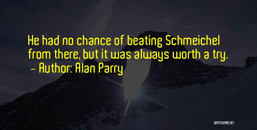 Alan Parry Quotes: He Had No Chance Of Beating Schmeichel From There, But It Was Always Worth A Try.