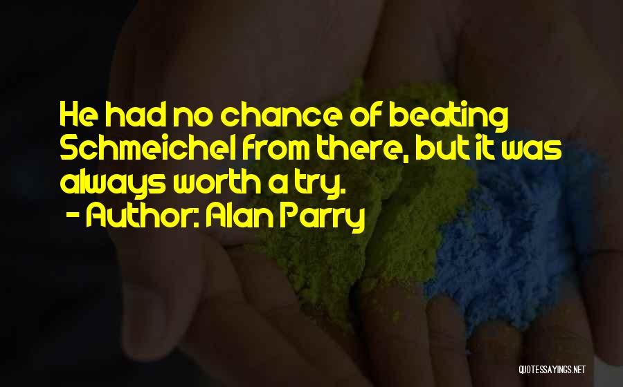 Alan Parry Quotes: He Had No Chance Of Beating Schmeichel From There, But It Was Always Worth A Try.