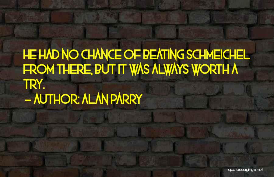 Alan Parry Quotes: He Had No Chance Of Beating Schmeichel From There, But It Was Always Worth A Try.