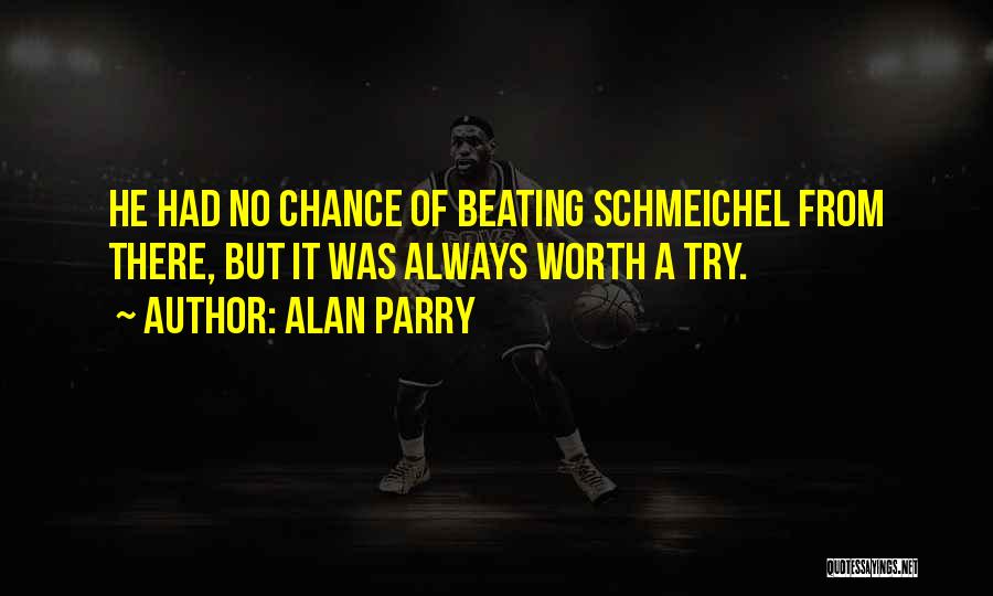 Alan Parry Quotes: He Had No Chance Of Beating Schmeichel From There, But It Was Always Worth A Try.