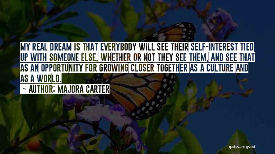 Majora Carter Quotes: My Real Dream Is That Everybody Will See Their Self-interest Tied Up With Someone Else, Whether Or Not They See