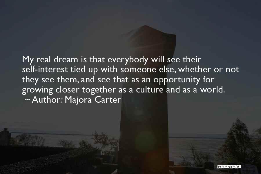 Majora Carter Quotes: My Real Dream Is That Everybody Will See Their Self-interest Tied Up With Someone Else, Whether Or Not They See