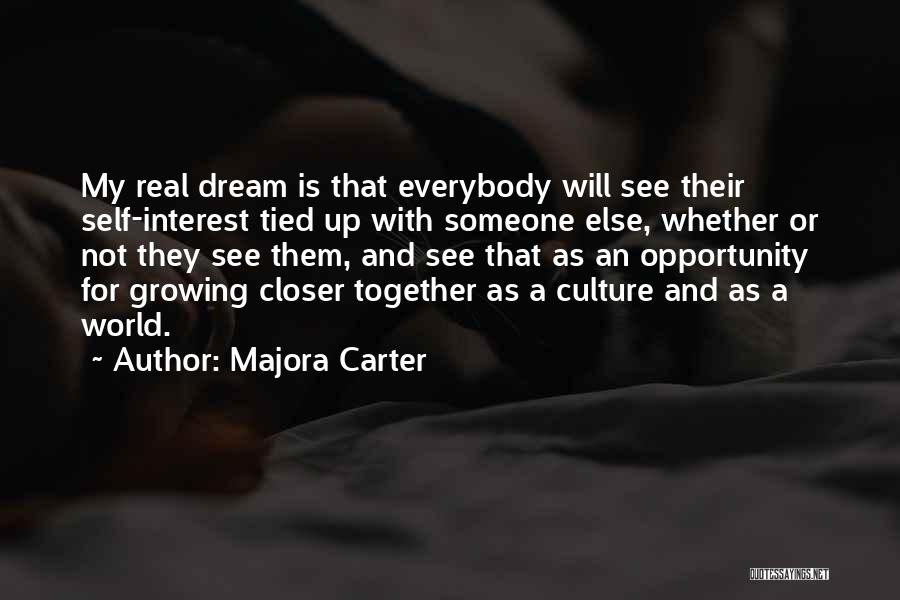 Majora Carter Quotes: My Real Dream Is That Everybody Will See Their Self-interest Tied Up With Someone Else, Whether Or Not They See