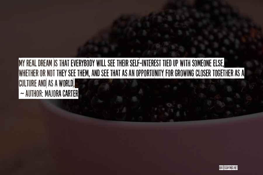 Majora Carter Quotes: My Real Dream Is That Everybody Will See Their Self-interest Tied Up With Someone Else, Whether Or Not They See