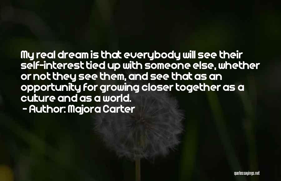 Majora Carter Quotes: My Real Dream Is That Everybody Will See Their Self-interest Tied Up With Someone Else, Whether Or Not They See