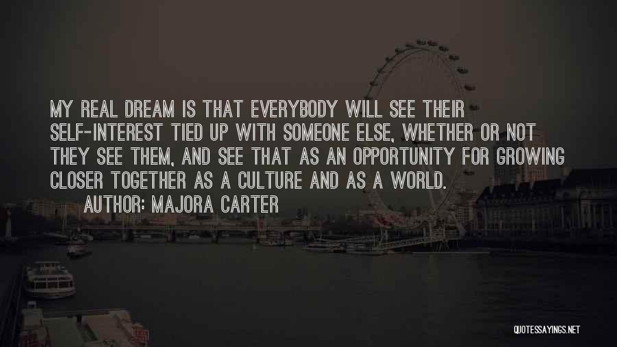 Majora Carter Quotes: My Real Dream Is That Everybody Will See Their Self-interest Tied Up With Someone Else, Whether Or Not They See