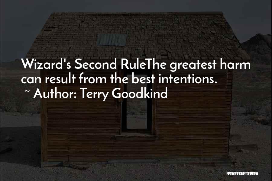 Terry Goodkind Quotes: Wizard's Second Rulethe Greatest Harm Can Result From The Best Intentions.