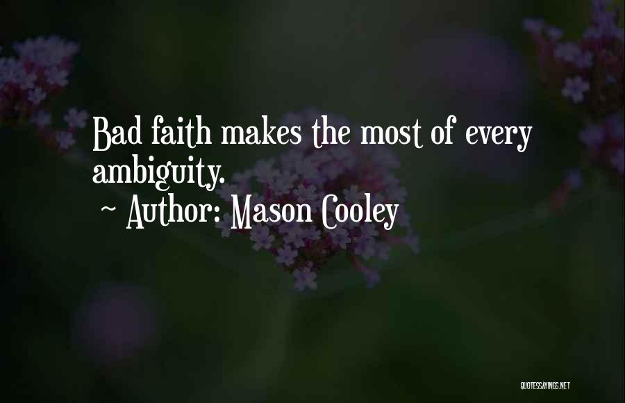 Mason Cooley Quotes: Bad Faith Makes The Most Of Every Ambiguity.