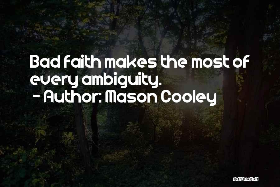 Mason Cooley Quotes: Bad Faith Makes The Most Of Every Ambiguity.