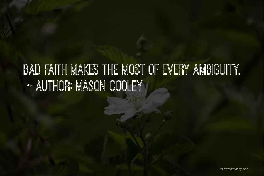 Mason Cooley Quotes: Bad Faith Makes The Most Of Every Ambiguity.