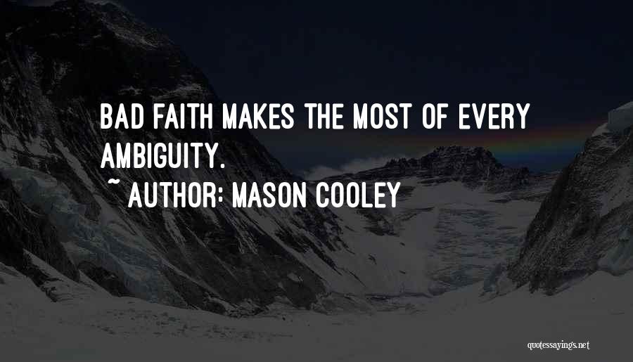 Mason Cooley Quotes: Bad Faith Makes The Most Of Every Ambiguity.