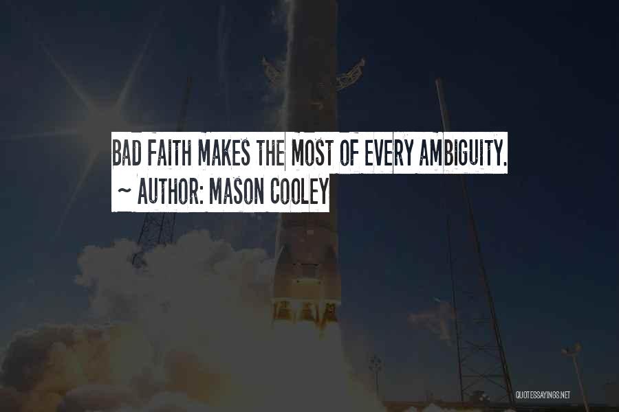 Mason Cooley Quotes: Bad Faith Makes The Most Of Every Ambiguity.
