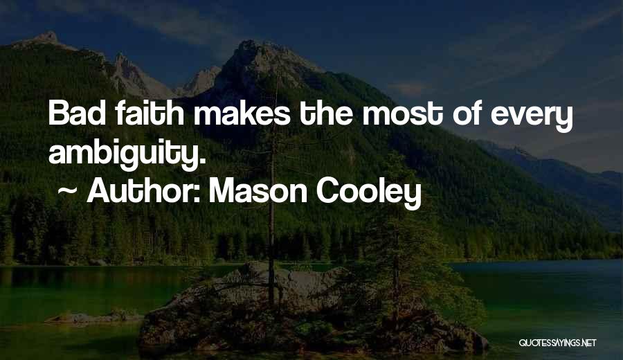 Mason Cooley Quotes: Bad Faith Makes The Most Of Every Ambiguity.