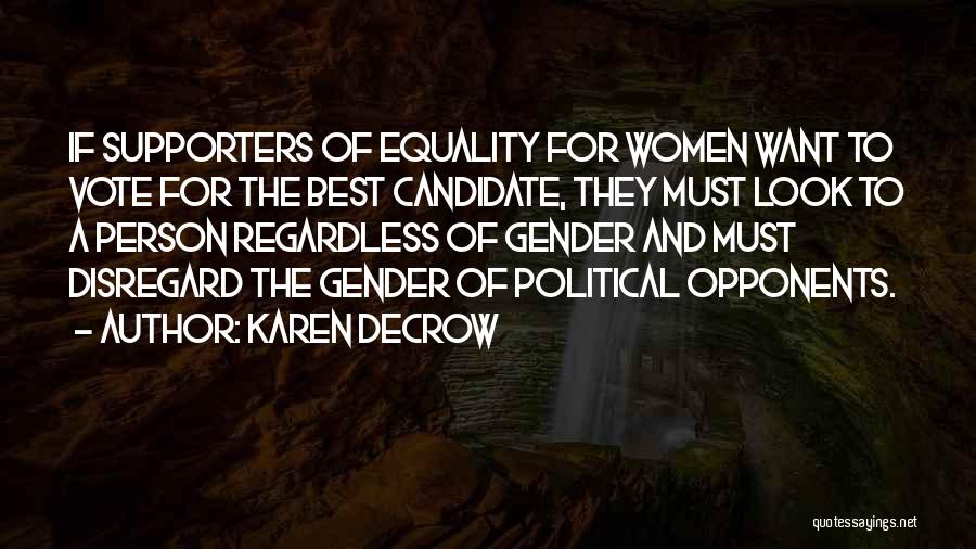 Karen DeCrow Quotes: If Supporters Of Equality For Women Want To Vote For The Best Candidate, They Must Look To A Person Regardless