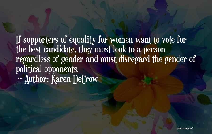 Karen DeCrow Quotes: If Supporters Of Equality For Women Want To Vote For The Best Candidate, They Must Look To A Person Regardless