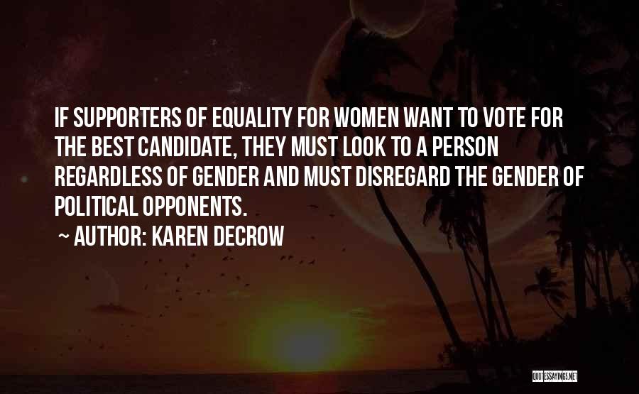 Karen DeCrow Quotes: If Supporters Of Equality For Women Want To Vote For The Best Candidate, They Must Look To A Person Regardless