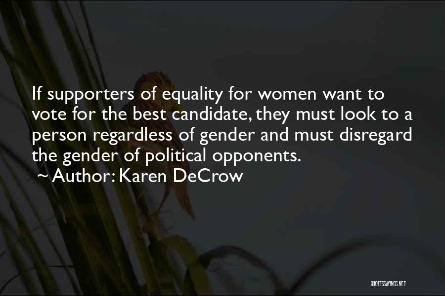 Karen DeCrow Quotes: If Supporters Of Equality For Women Want To Vote For The Best Candidate, They Must Look To A Person Regardless