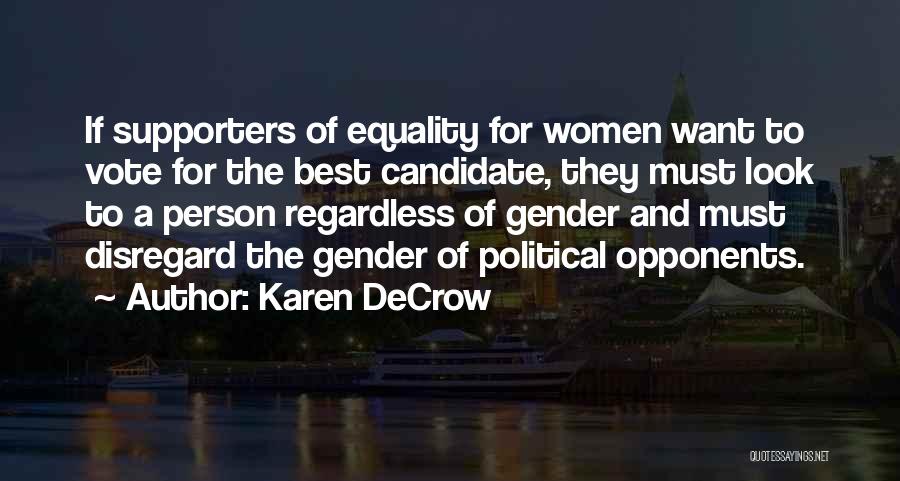 Karen DeCrow Quotes: If Supporters Of Equality For Women Want To Vote For The Best Candidate, They Must Look To A Person Regardless