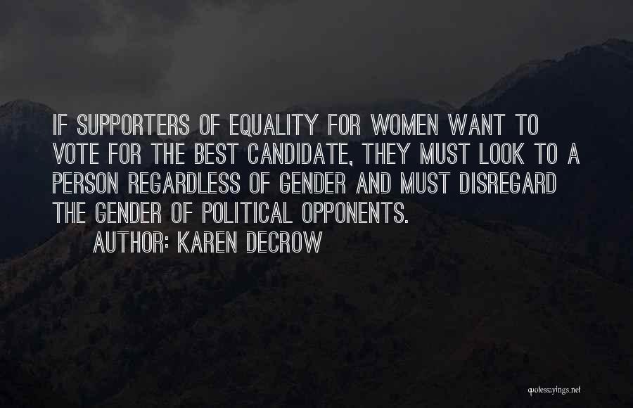 Karen DeCrow Quotes: If Supporters Of Equality For Women Want To Vote For The Best Candidate, They Must Look To A Person Regardless