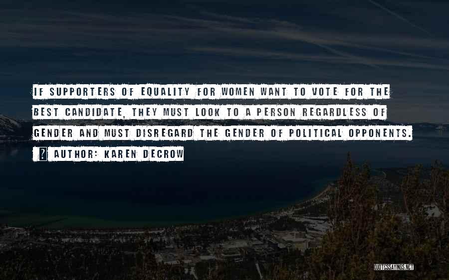 Karen DeCrow Quotes: If Supporters Of Equality For Women Want To Vote For The Best Candidate, They Must Look To A Person Regardless