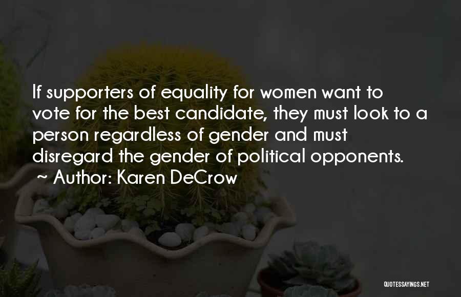 Karen DeCrow Quotes: If Supporters Of Equality For Women Want To Vote For The Best Candidate, They Must Look To A Person Regardless