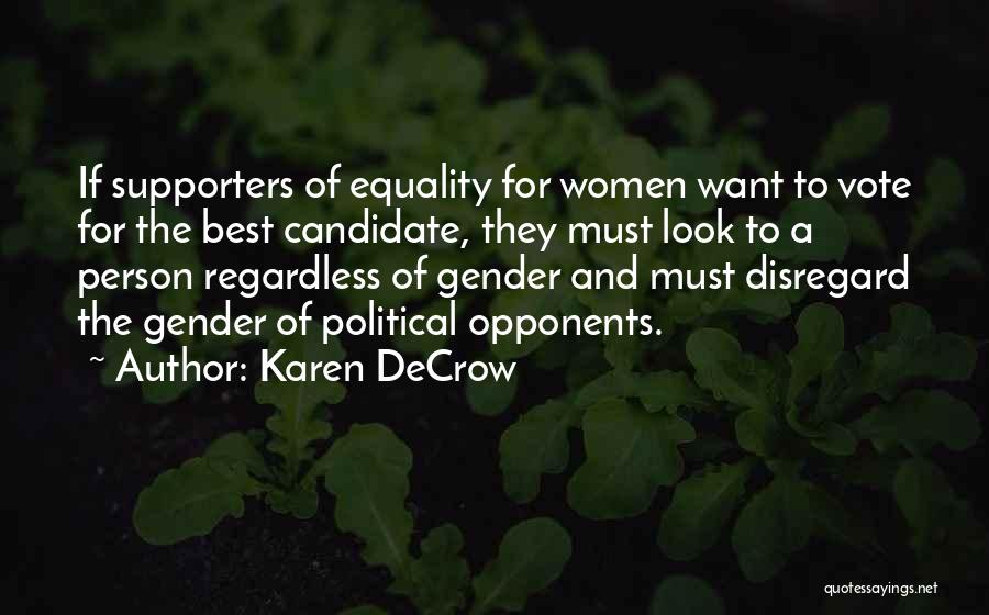 Karen DeCrow Quotes: If Supporters Of Equality For Women Want To Vote For The Best Candidate, They Must Look To A Person Regardless