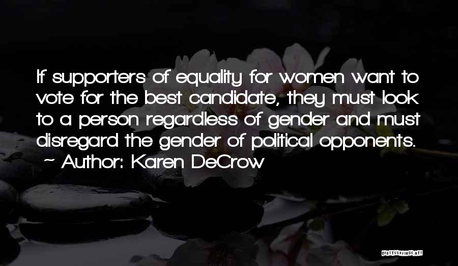 Karen DeCrow Quotes: If Supporters Of Equality For Women Want To Vote For The Best Candidate, They Must Look To A Person Regardless