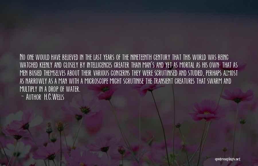 H.G.Wells Quotes: No One Would Have Believed In The Last Years Of The Nineteenth Century That This World Was Being Watched Keenly