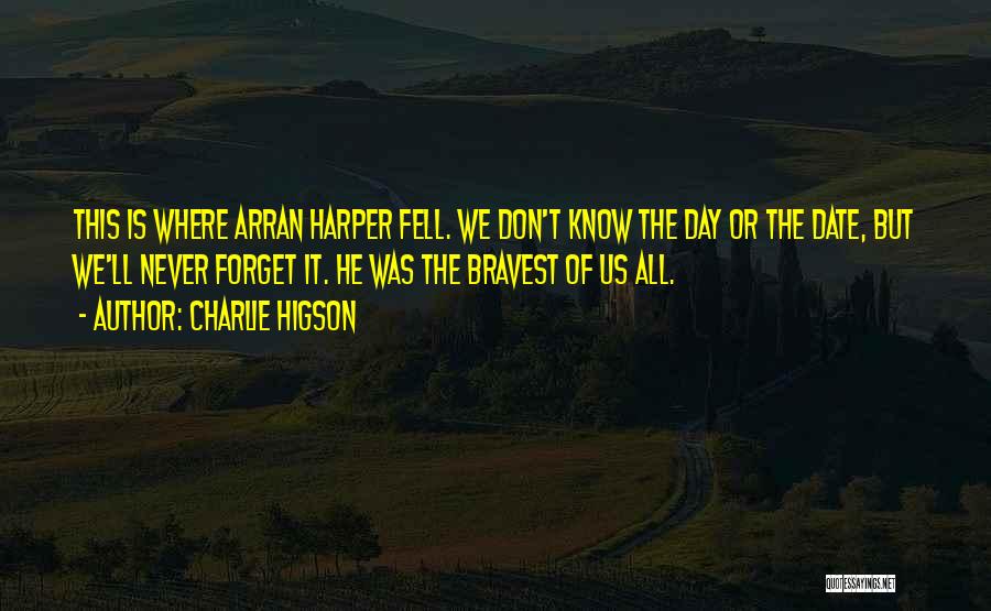 Charlie Higson Quotes: This Is Where Arran Harper Fell. We Don't Know The Day Or The Date, But We'll Never Forget It. He