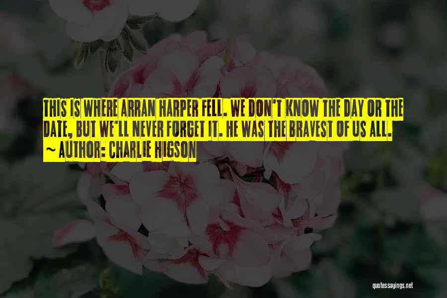 Charlie Higson Quotes: This Is Where Arran Harper Fell. We Don't Know The Day Or The Date, But We'll Never Forget It. He