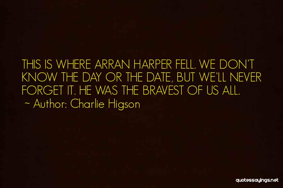 Charlie Higson Quotes: This Is Where Arran Harper Fell. We Don't Know The Day Or The Date, But We'll Never Forget It. He