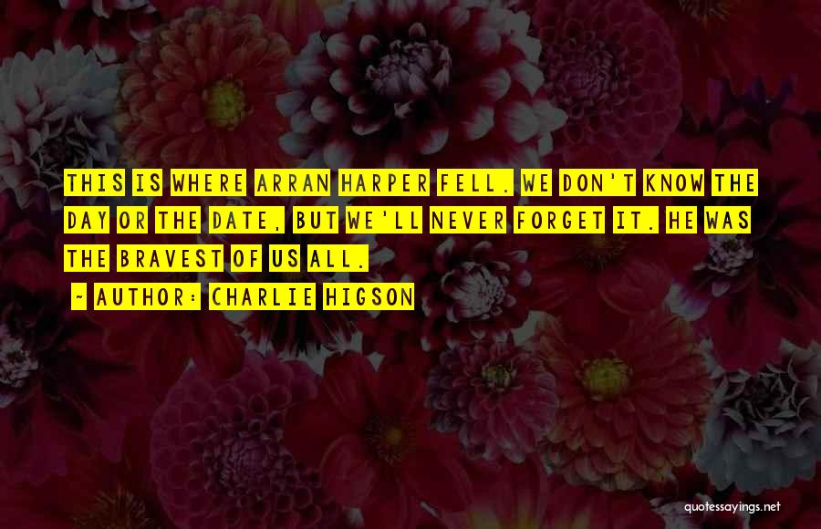 Charlie Higson Quotes: This Is Where Arran Harper Fell. We Don't Know The Day Or The Date, But We'll Never Forget It. He