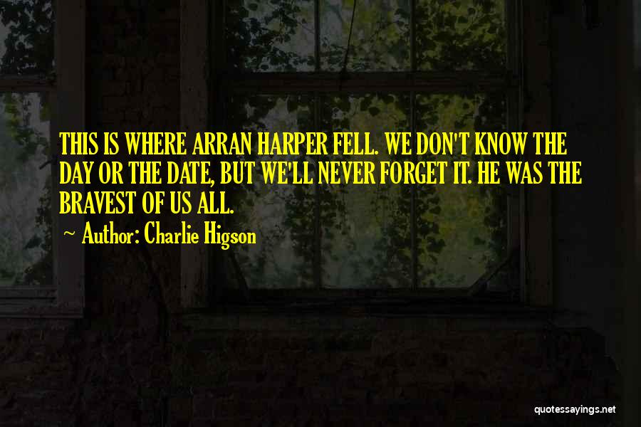 Charlie Higson Quotes: This Is Where Arran Harper Fell. We Don't Know The Day Or The Date, But We'll Never Forget It. He