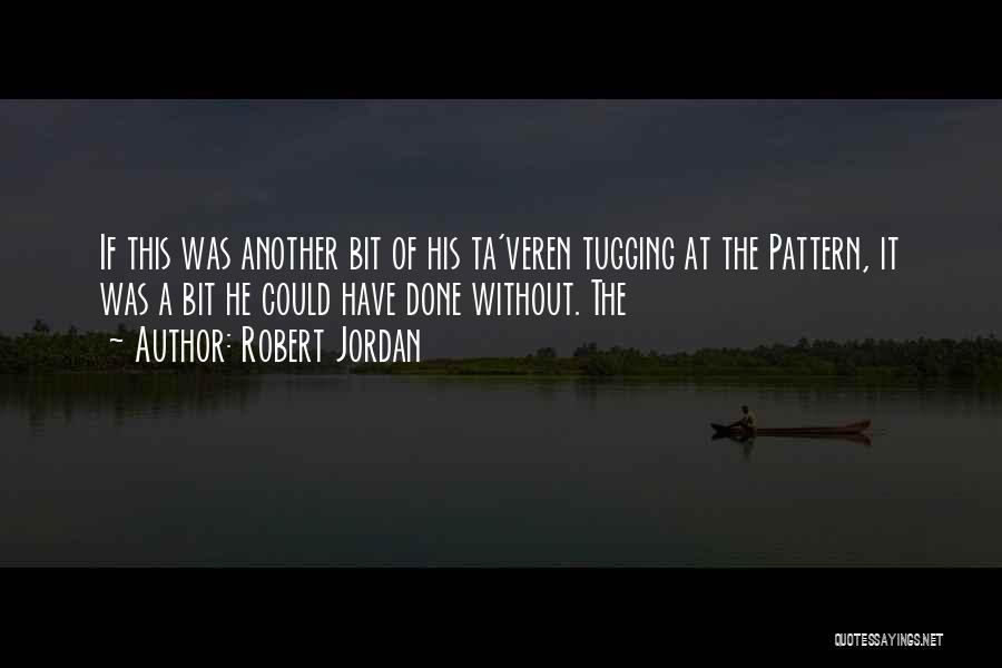 Robert Jordan Quotes: If This Was Another Bit Of His Ta'veren Tugging At The Pattern, It Was A Bit He Could Have Done