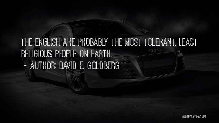 David E. Goldberg Quotes: The English Are Probably The Most Tolerant, Least Religious People On Earth.