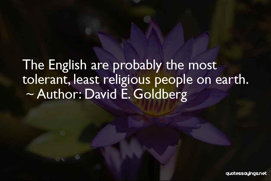 David E. Goldberg Quotes: The English Are Probably The Most Tolerant, Least Religious People On Earth.