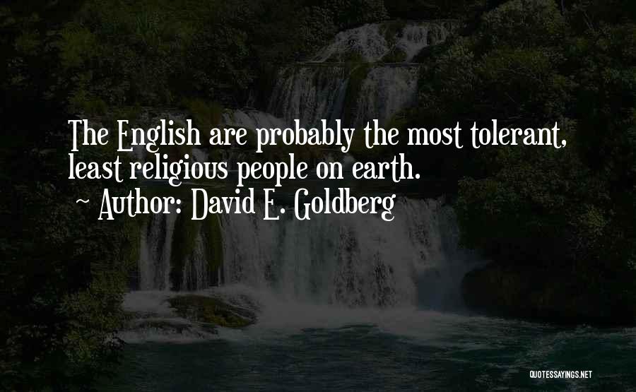 David E. Goldberg Quotes: The English Are Probably The Most Tolerant, Least Religious People On Earth.