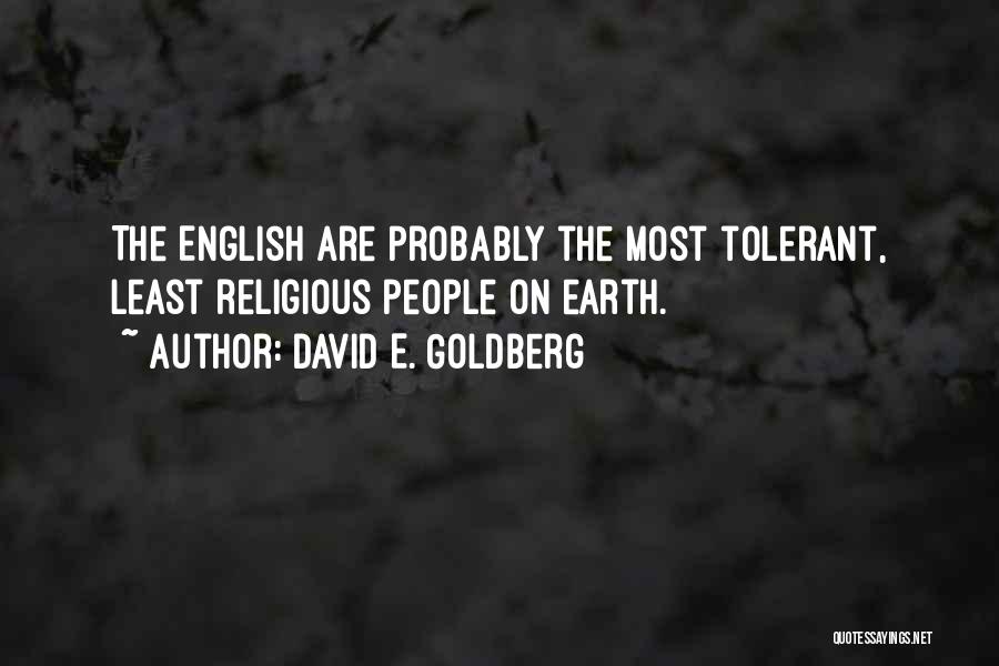 David E. Goldberg Quotes: The English Are Probably The Most Tolerant, Least Religious People On Earth.