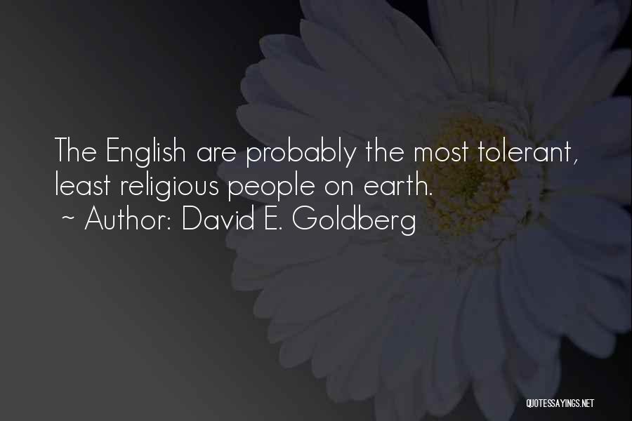 David E. Goldberg Quotes: The English Are Probably The Most Tolerant, Least Religious People On Earth.