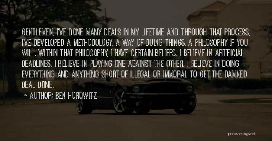 Ben Horowitz Quotes: Gentlemen, I've Done Many Deals In My Lifetime And Through That Process, I've Developed A Methodology, A Way Of Doing