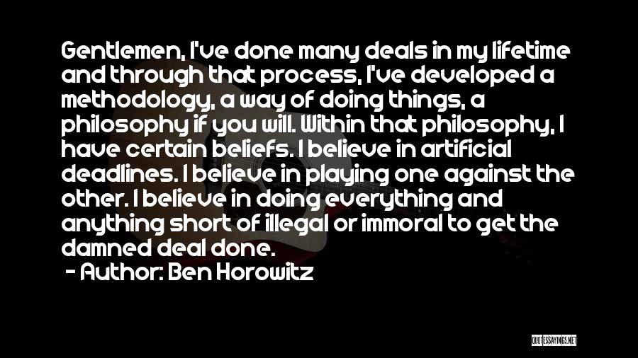 Ben Horowitz Quotes: Gentlemen, I've Done Many Deals In My Lifetime And Through That Process, I've Developed A Methodology, A Way Of Doing