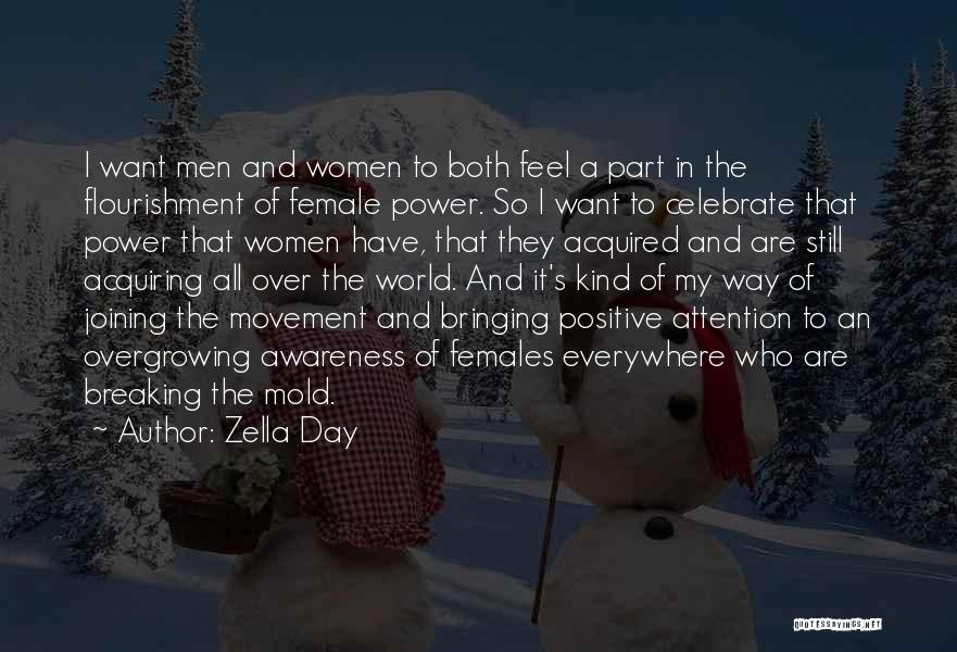 Zella Day Quotes: I Want Men And Women To Both Feel A Part In The Flourishment Of Female Power. So I Want To