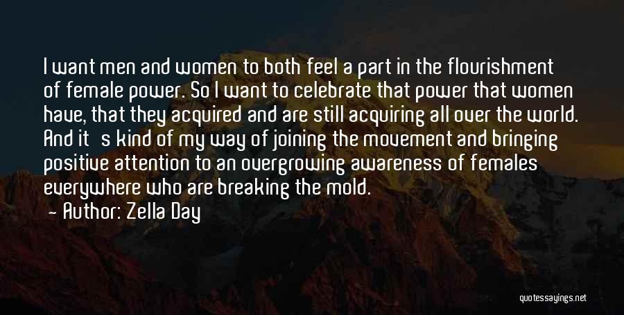 Zella Day Quotes: I Want Men And Women To Both Feel A Part In The Flourishment Of Female Power. So I Want To