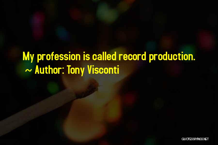 Tony Visconti Quotes: My Profession Is Called Record Production.