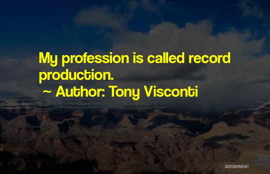 Tony Visconti Quotes: My Profession Is Called Record Production.