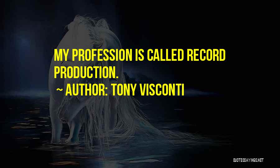 Tony Visconti Quotes: My Profession Is Called Record Production.