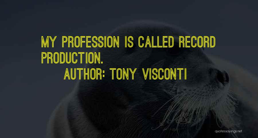 Tony Visconti Quotes: My Profession Is Called Record Production.