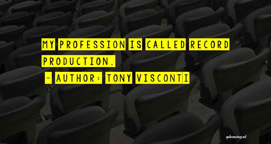 Tony Visconti Quotes: My Profession Is Called Record Production.